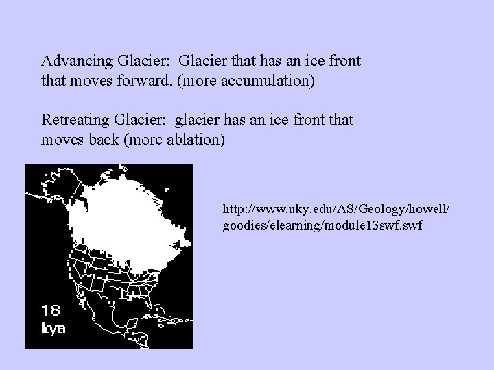 Advancing Glacier: Glacier that has an ice front that moves forward. (more accumulation) Retreating