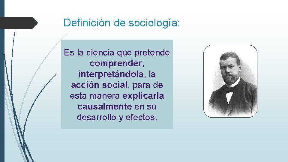 Definición de sociología: Es la ciencia que pretende comprender, interpretándola, la acción social, para