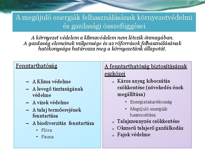 A megújuló energiák felhasználásának környezetvédelmi és gazdasági összefüggései A környezet védelem a klimavédelem nem