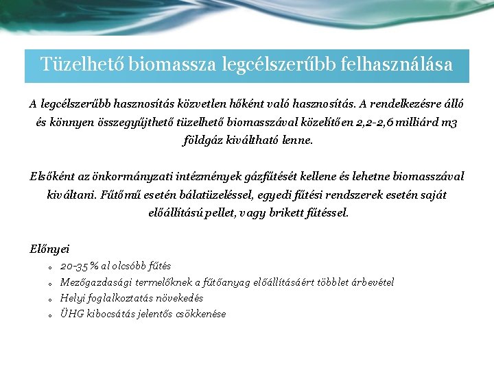 Tüzelhető biomassza legcélszerűbb felhasználása A legcélszerűbb hasznosítás közvetlen hőként való hasznosítás. A rendelkezésre álló