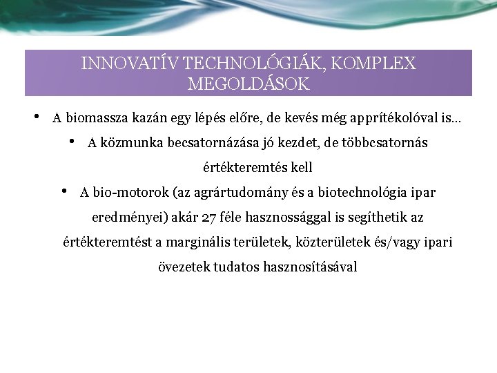 INNOVATÍV TECHNOLÓGIÁK, KOMPLEX MEGOLDÁSOK • A biomassza kazán egy lépés előre, de kevés még