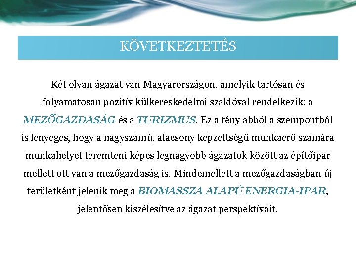 KÖVETKEZTETÉS Két olyan ágazat van Magyarországon, amelyik tartósan és folyamatosan pozitív külkereskedelmi szaldóval rendelkezik: