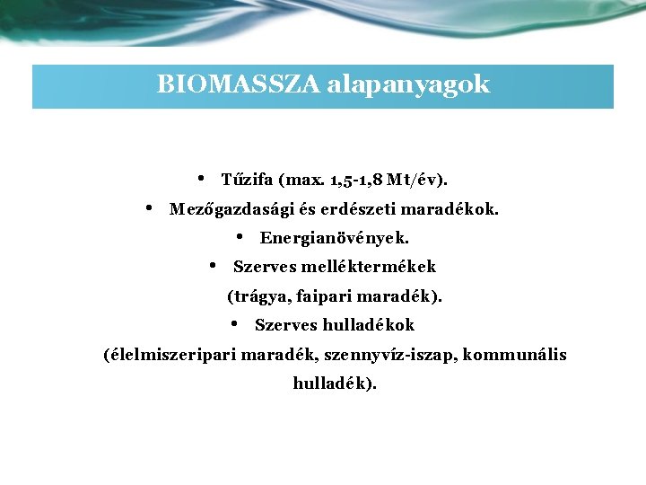 BIOMASSZA alapanyagok • • Tűzifa (max. 1, 5 -1, 8 Mt/év). Mezőgazdasági és erdészeti