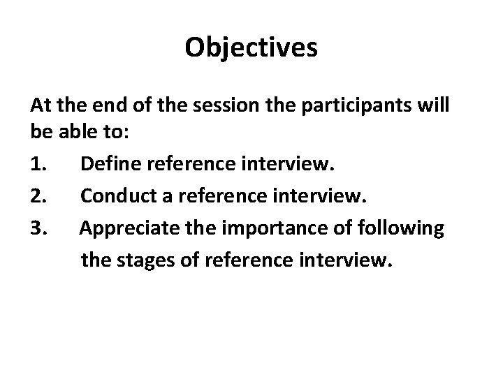 Objectives At the end of the session the participants will be able to: 1. Objectives At the end of the session the participants will be able to: 1.