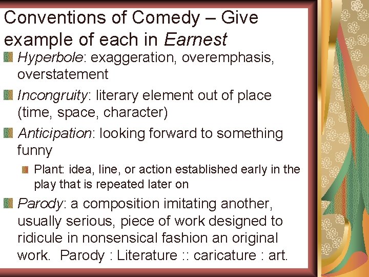 Conventions of Comedy – Give example of each in Earnest Hyperbole: exaggeration, overemphasis, overstatement
