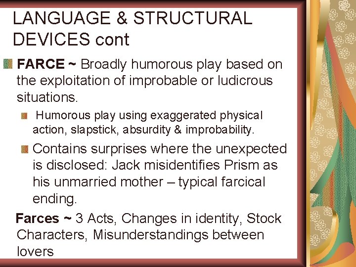 LANGUAGE & STRUCTURAL DEVICES cont FARCE ~ Broadly humorous play based on the exploitation