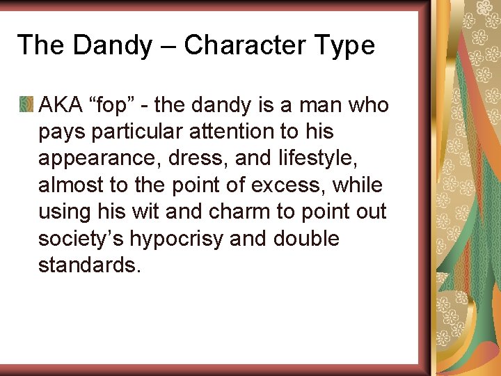 The Dandy – Character Type AKA “fop” - the dandy is a man who