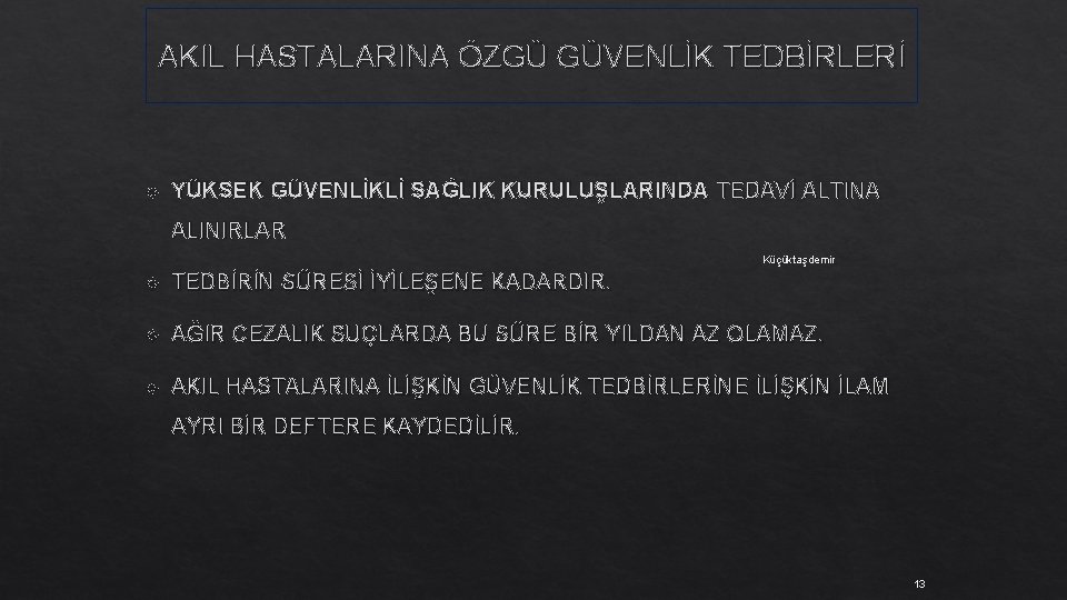 AKIL HASTALARINA ÖZGÜ GÜVENLİK TEDBİRLERİ YÜKSEK GÜVENLİKLİ SAĞLIK KURULUŞLARINDA TEDAVİ ALTINA ALINIRLAR Küçüktaşdemir TEDBİRİN