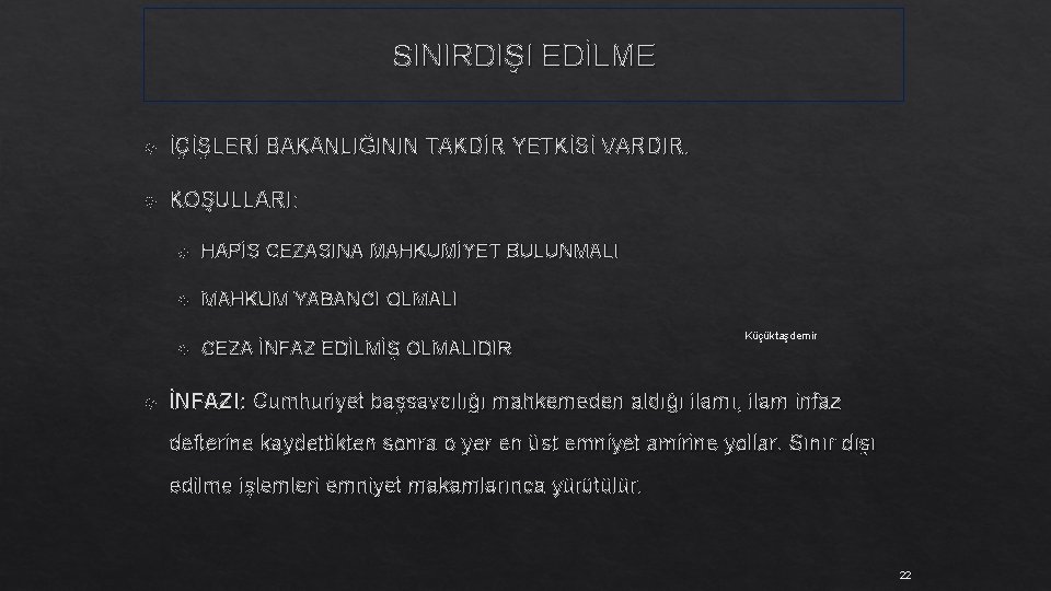 SINIRDIŞI EDİLME İÇİŞLERİ BAKANLIĞININ TAKDİR YETKİSİ VARDIR. KOŞULLARI: HAPİS CEZASINA MAHKUMİYET BULUNMALI MAHKUM YABANCI