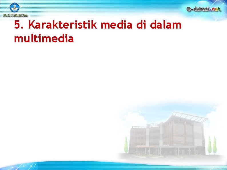5. Karakteristik media di dalam multimedia 