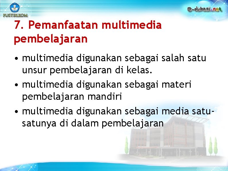 7. Pemanfaatan multimedia pembelajaran • multimedia digunakan sebagai salah satu unsur pembelajaran di kelas.