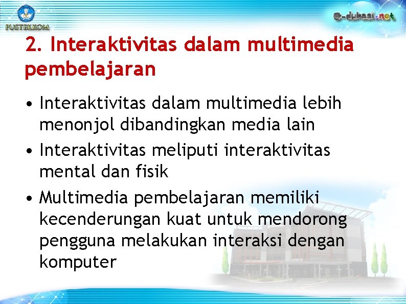 2. Interaktivitas dalam multimedia pembelajaran • Interaktivitas dalam multimedia lebih menonjol dibandingkan media lain