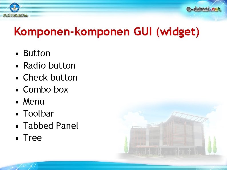 Komponen-komponen GUI (widget) • • Button Radio button Check button Combo box Menu Toolbar