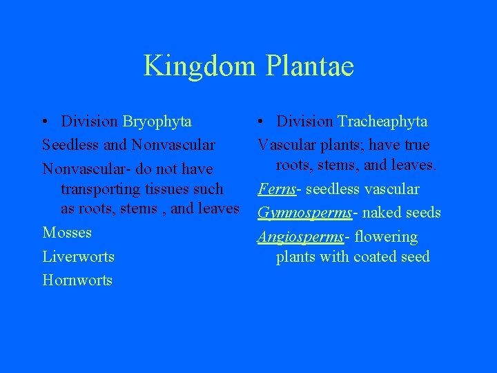 Kingdom Plantae • Division Bryophyta Seedless and Nonvascular- do not have transporting tissues such