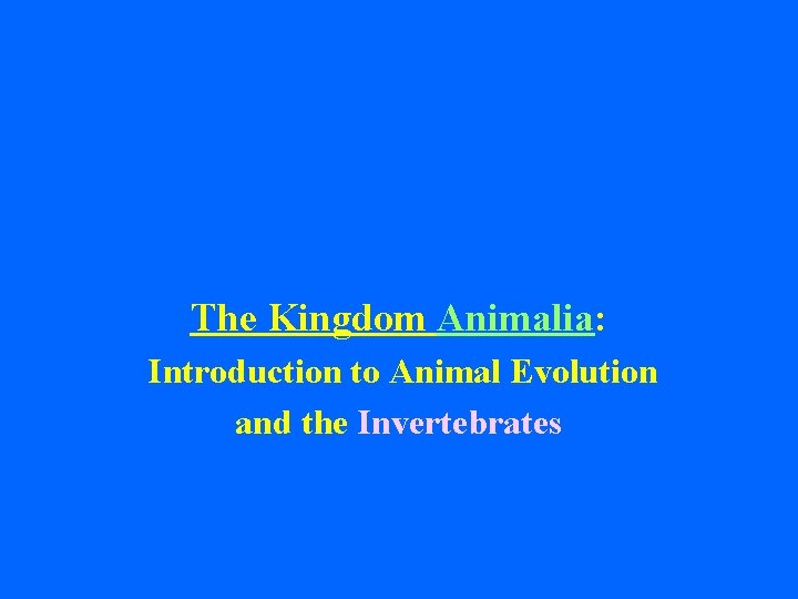 The Kingdom Animalia: Introduction to Animal Evolution and the Invertebrates 