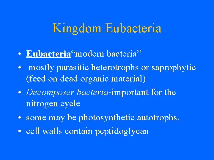 Kingdom Eubacteria • Eubacteria“modern bacteria” • mostly parasitic heterotrophs or saprophytic (feed on dead