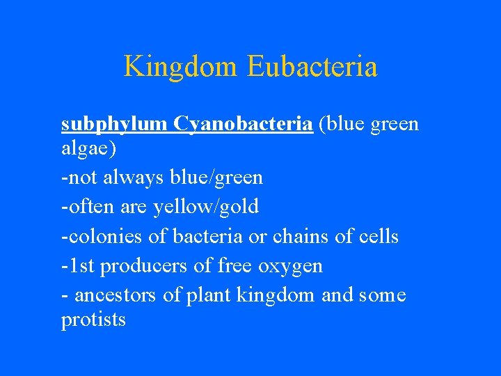 Kingdom Eubacteria subphylum Cyanobacteria (blue green algae) -not always blue/green -often are yellow/gold -colonies