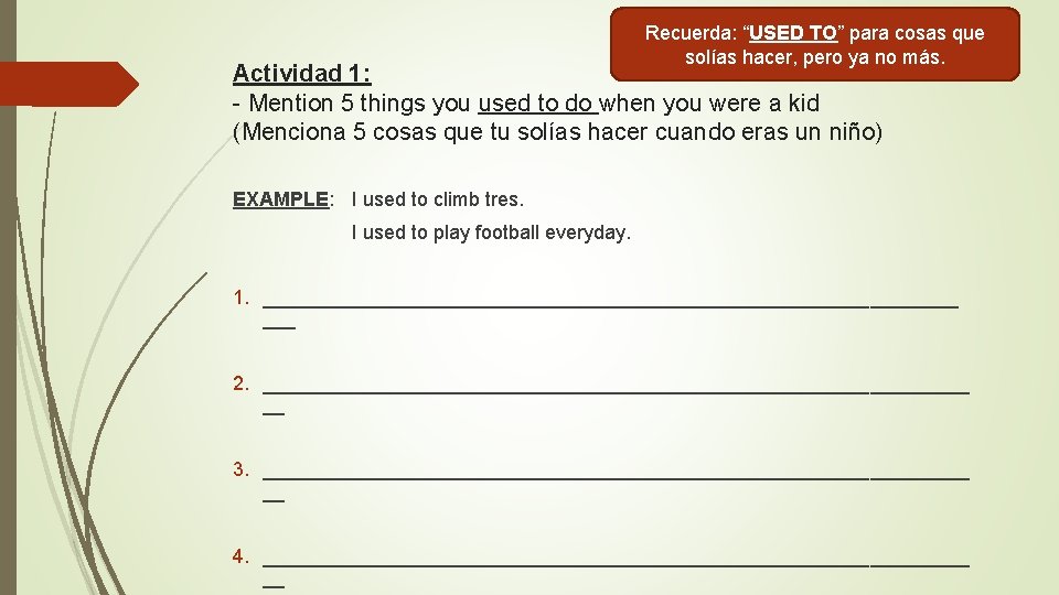 Recuerda: “USED TO” para cosas que solías hacer, pero ya no más. Actividad 1: