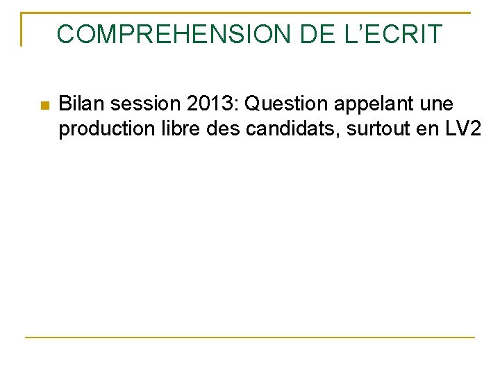 COMPREHENSION DE L’ECRIT Bilan session 2013: Question appelant une production libre des candidats, surtout