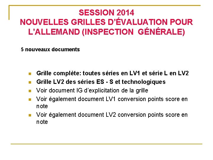 SESSION 2014 NOUVELLES GRILLES D’ÉVALUATION POUR L’ALLEMAND (INSPECTION GÉNÉRALE) 5 nouveaux documents Grille complète: