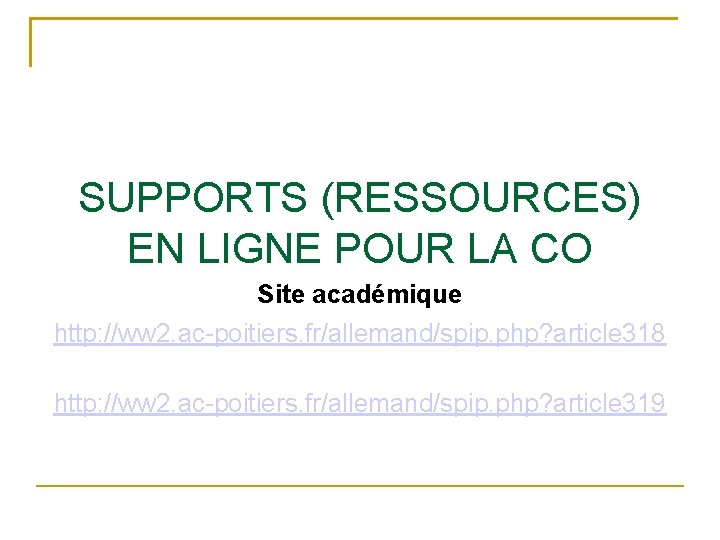 SUPPORTS (RESSOURCES) EN LIGNE POUR LA CO Site académique http: //ww 2. ac-poitiers. fr/allemand/spip.