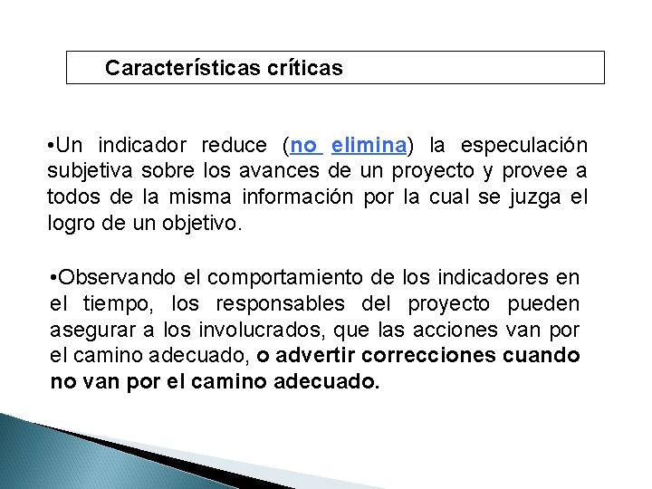 Características críticas • Un indicador reduce (no elimina) la especulación subjetiva sobre los avances