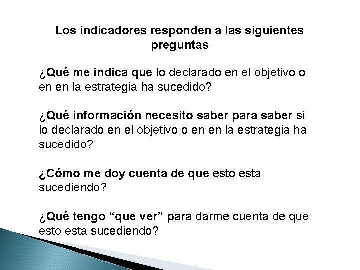 Los indicadores responden a las siguientes preguntas ¿Qué me indica que lo declarado en