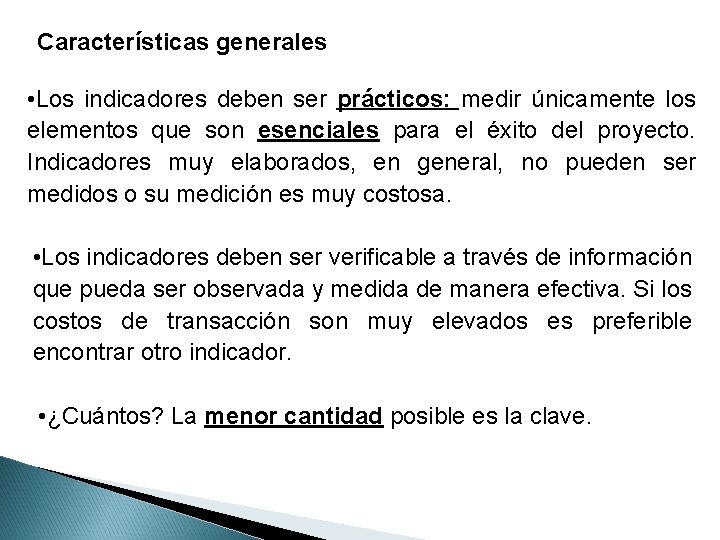 Características generales • Los indicadores deben ser prácticos: medir únicamente los elementos que son