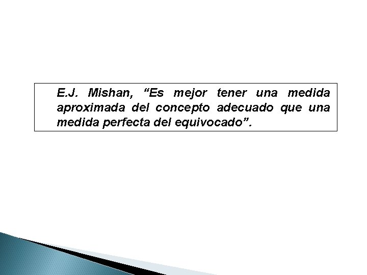 E. J. Mishan, “Es mejor tener una medida aproximada del concepto adecuado que una