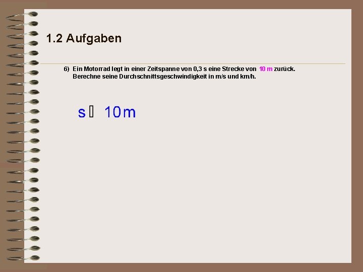 1. 2 Aufgaben 6) Ein Motorrad legt in einer Zeitspanne von 0, 3 s