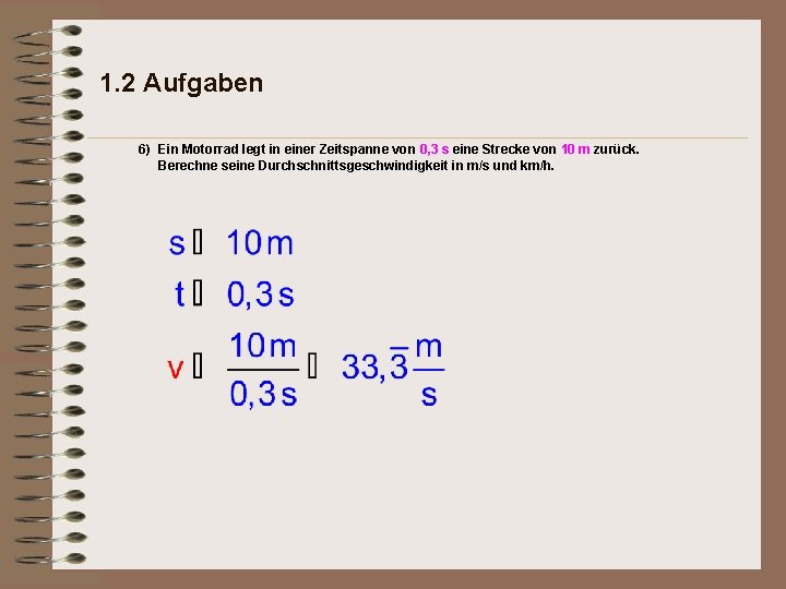 1. 2 Aufgaben 6) Ein Motorrad legt in einer Zeitspanne von 0, 3 s