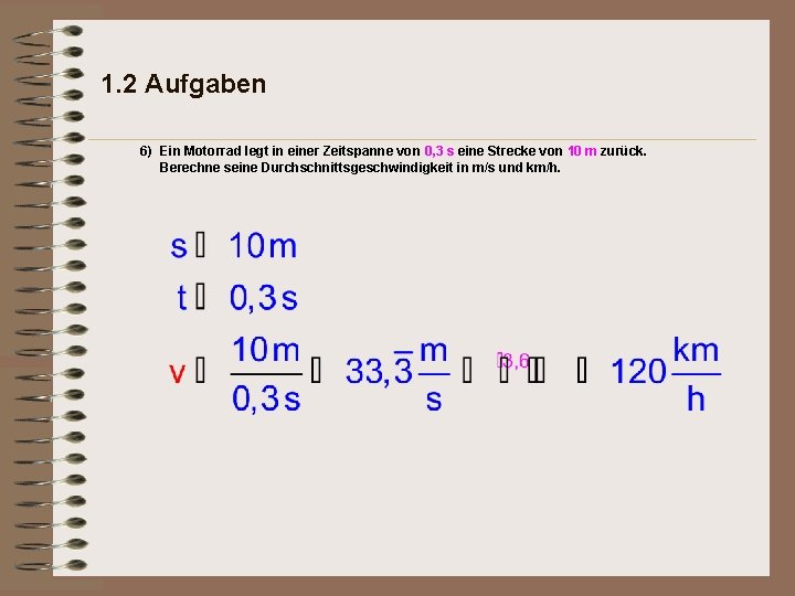 1. 2 Aufgaben 6) Ein Motorrad legt in einer Zeitspanne von 0, 3 s