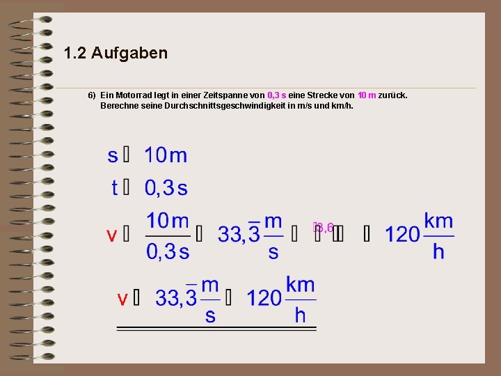 1. 2 Aufgaben 6) Ein Motorrad legt in einer Zeitspanne von 0, 3 s