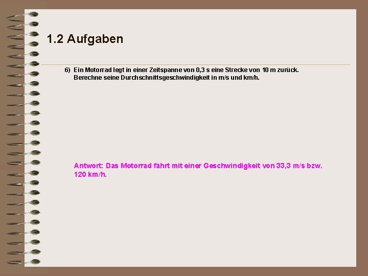 1. 2 Aufgaben 6) Ein Motorrad legt in einer Zeitspanne von 0, 3 s