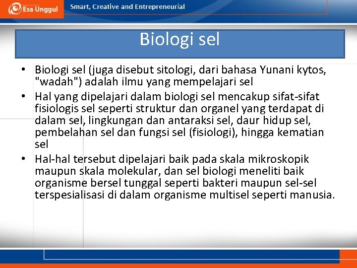 Biologi sel • Biologi sel (juga disebut sitologi, dari bahasa Yunani kytos, "wadah") adalah