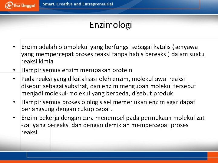 Enzimologi • Enzim adalah biomolekul yang berfungsi sebagai katalis (senyawa yang mempercepat proses reaksi