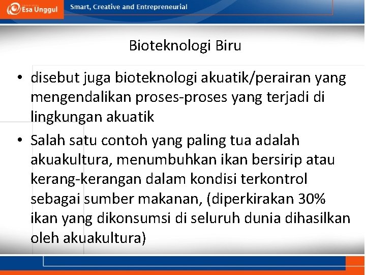 Bioteknologi biru (blue biotechnology) Bioteknologi Biru • disebut juga bioteknologi akuatik/perairan yang mengendalikan proses-proses