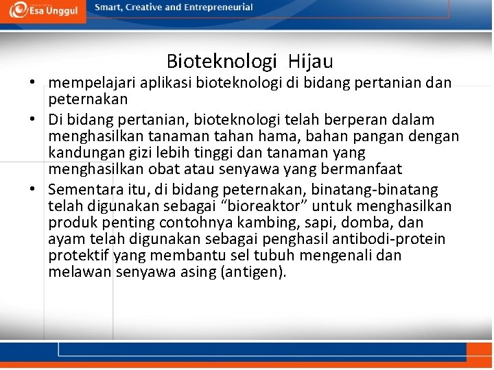 Bioteknologi hijau (green biotechnology) Bioteknologi Hijau • mempelajari aplikasi bioteknologi di bidang pertanian dan