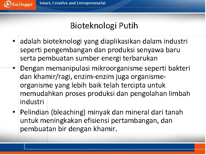 Bioteknologi putih/abu-abu Bioteknologi Putih (white/gray biotechnology) • adalah bioteknologi yang diaplikasikan dalam industri seperti