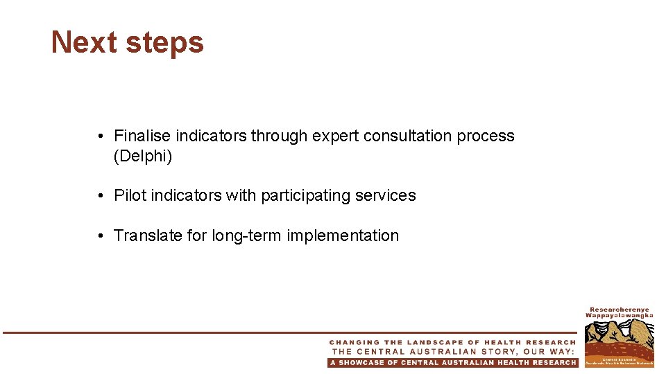 Next steps • Finalise indicators through expert consultation process (Delphi) • Pilot indicators with