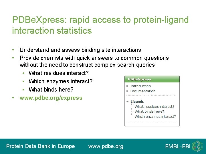PDBe. Xpress: rapid access to protein-ligand interaction statistics • Understand assess binding site interactions