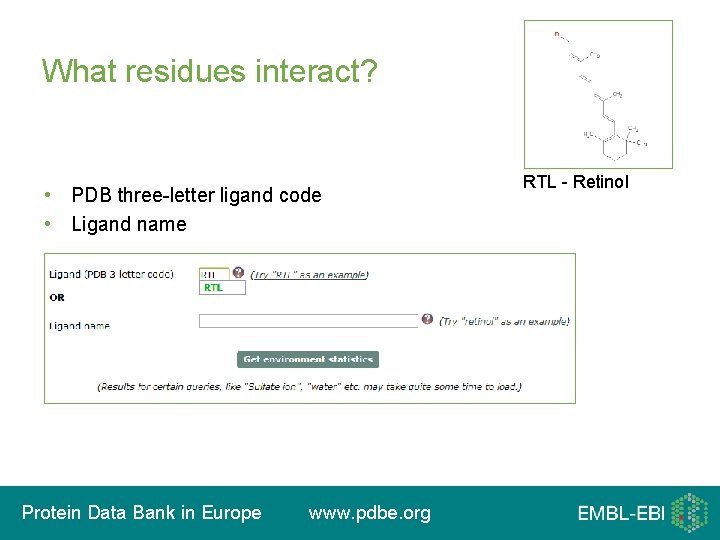 What residues interact? • PDB three-letter ligand code • Ligand name Protein Data Bank
