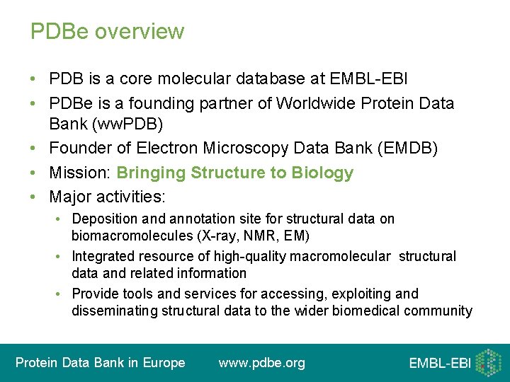 PDBe overview • PDB is a core molecular database at EMBL-EBI • PDBe is