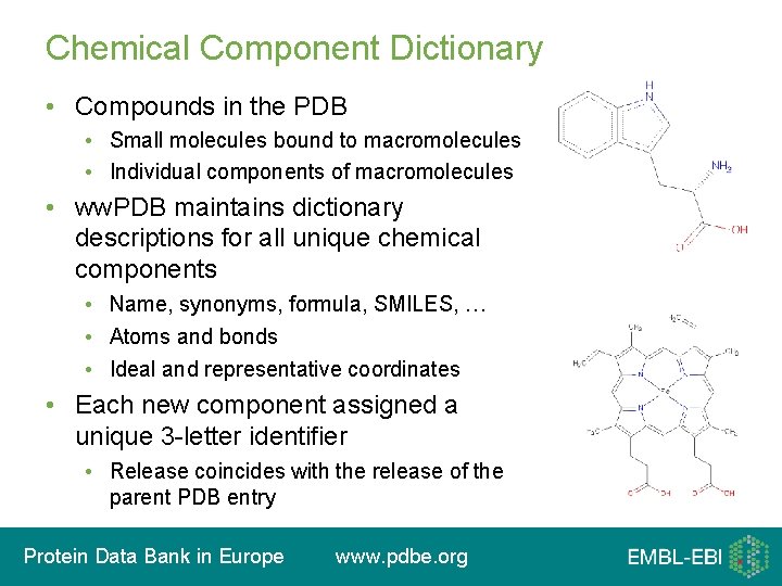 Chemical Component Dictionary • Compounds in the PDB • Small molecules bound to macromolecules