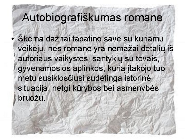 Autobiografiškumas romane • Škėma dažnai tapatino save su kuriamu veikėju, nes romane yra nemažai