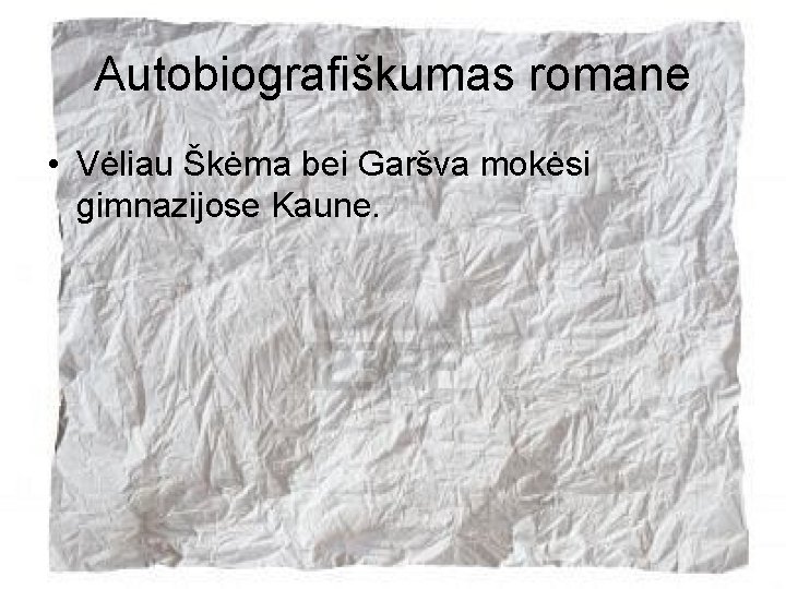 Autobiografiškumas romane • Vėliau Škėma bei Garšva mokėsi gimnazijose Kaune. 