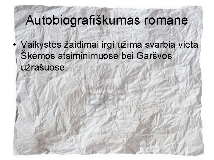 Autobiografiškumas romane • Vaikystės žaidimai irgi užima svarbią vietą Škėmos atsiminimuose bei Garšvos užrašuose.