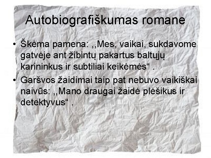 Autobiografiškumas romane • Škėma pamena: , , Mes, vaikai, sukdavome gatvėje ant žibintų pakartus