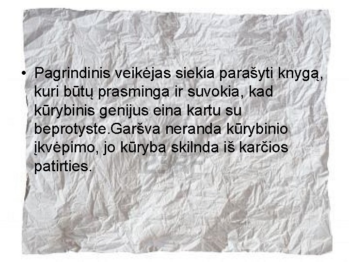  • Pagrindinis veikėjas siekia parašyti knygą, kuri būtų prasminga ir suvokia, kad kūrybinis