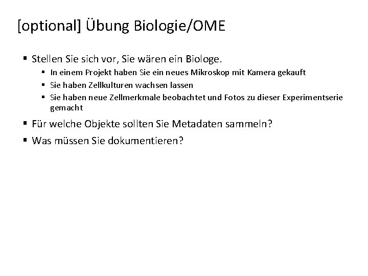 [optional] Übung Biologie/OME § Stellen Sie sich vor, Sie wären ein Biologe. § In